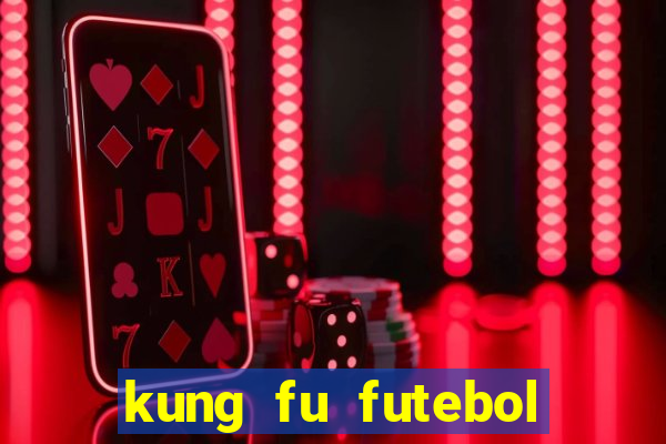 kung fu futebol clube filme completo dublado download via mega